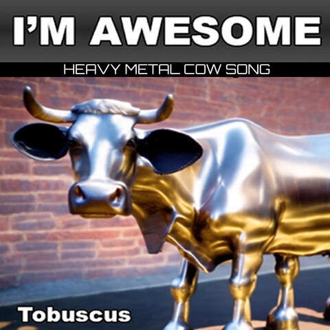 I'm Awesome Heavy Metal Cow Song