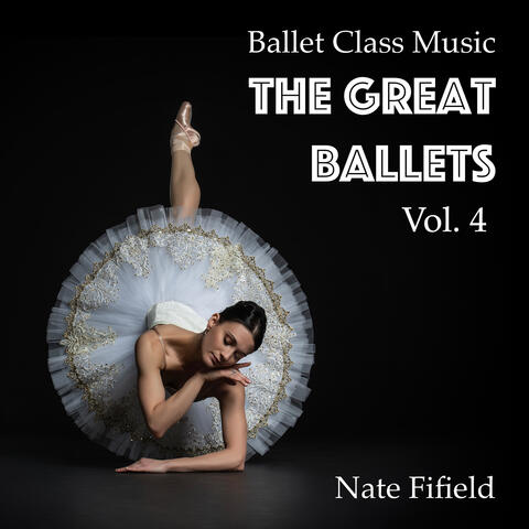 Ballet Class Music: The Great Ballets, Vol. 4