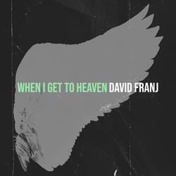 When I Get to Heaven