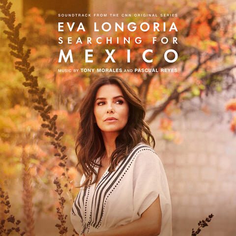 Eva Longoria: Searching for Mexico (Soundtrack from the CNN Original Series)