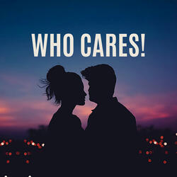 Who Cares!