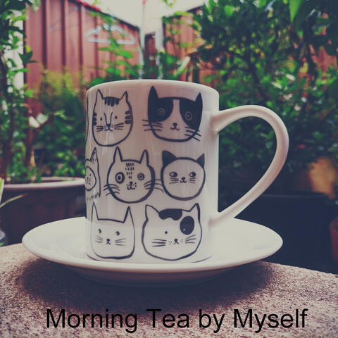 Morning Tea by Myself