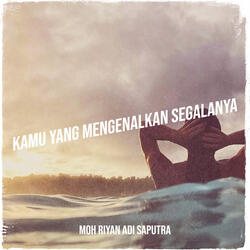 Kamu Yang Mengenalkan Segalanya