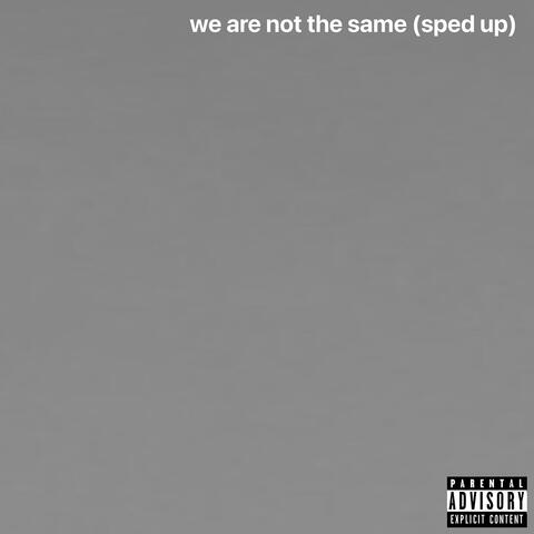 We Are Not the Same (Sped Up)