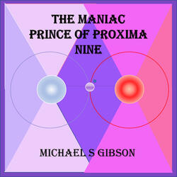 The Maniac Prince of Proxima Nine