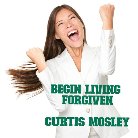 Begin Living Forgiven