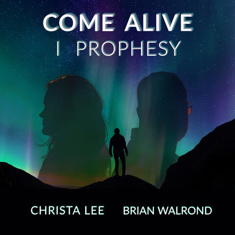 Come Alive I Prophesy