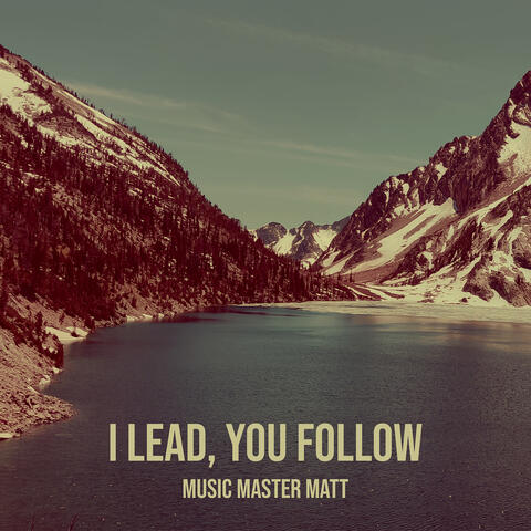 I Lead, You Follow