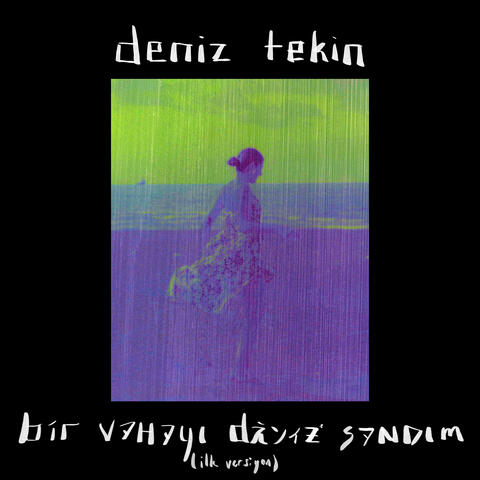 Bir Vahayı Deniz Sandım (İlk Versiyon)