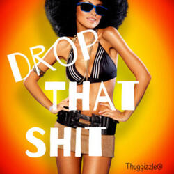 Drop That Shit