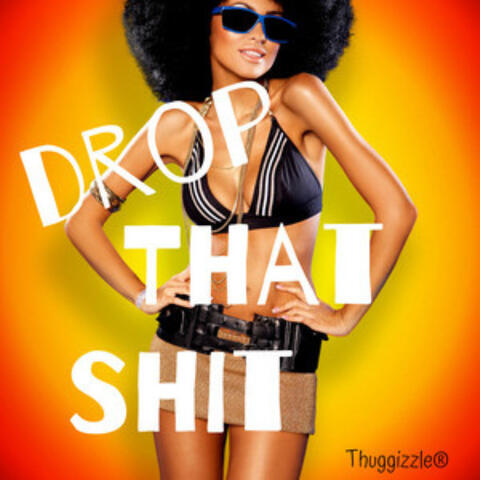 Drop That Shit