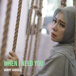 When I Need You