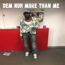 Dem Nuh More Than Me