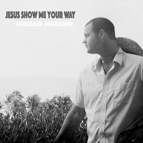 Jesus Show Me Your Way