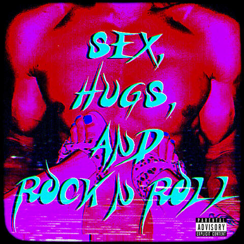 Sex, Hugs, and Rock n Roll