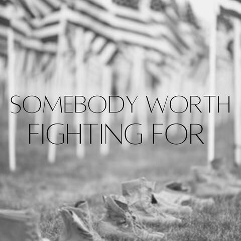 Somebody Worth Fighting For