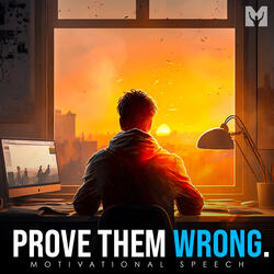Prove Them Wrong (Motivational Speech)