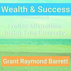Wealth & Success - Positive Affirmations to Help Bring Prosperity (2023 Remastered)