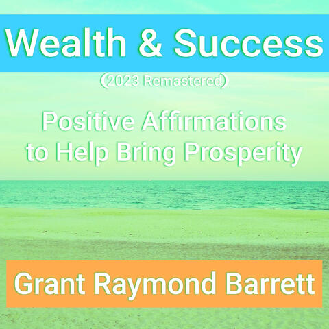 Wealth & Success - Positive Affirmations to Help Bring Prosperity (2023 Remastered)