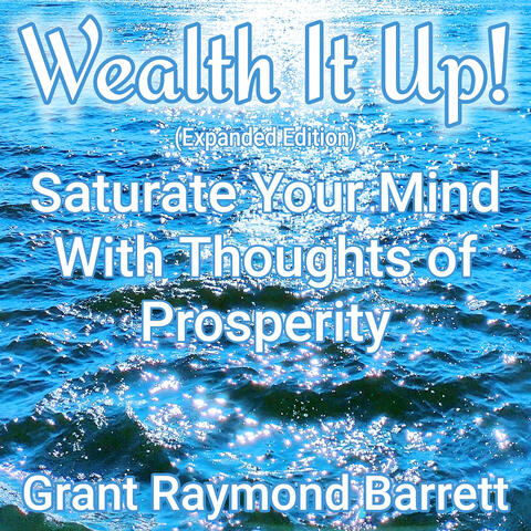 Wealth It Up! - Saturate Your Mind With Thoughts of Prosperity (Expanded Edition)