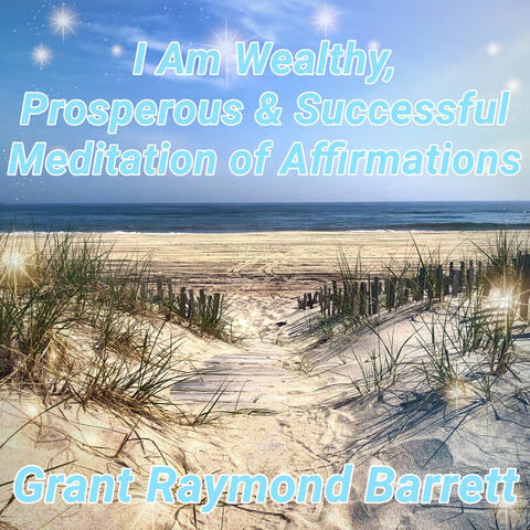 I Am Wealthy, Prosperous & Successful Meditation of Affirmations
