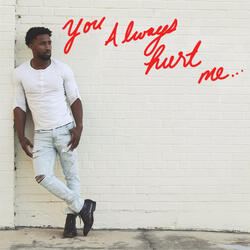 You Always Hurt Me