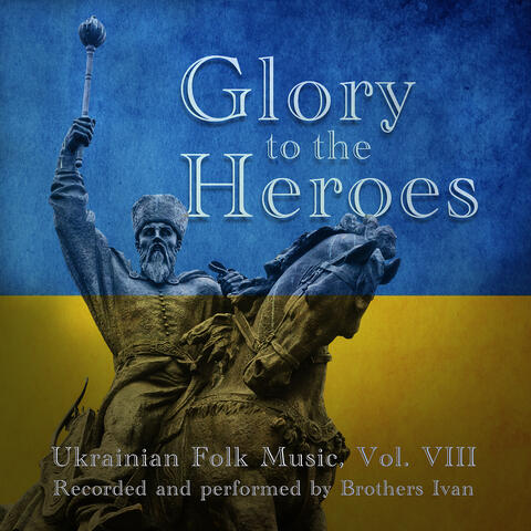 Ukrainian Folk Music, Vol. VIII: Glory to the Heroes