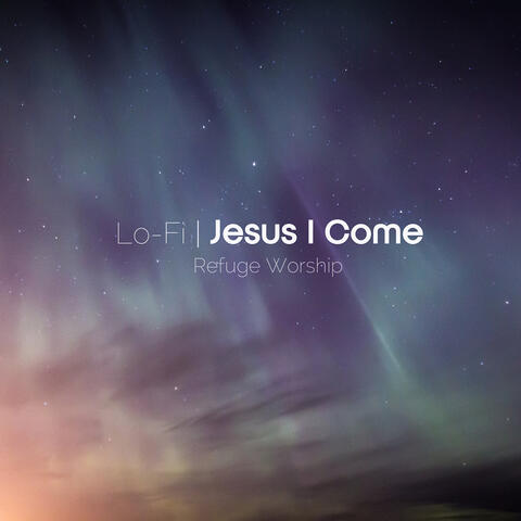Jesus I Come (Lo-Fi)