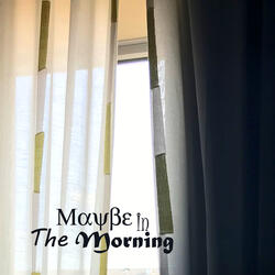 Maybe in the Morning