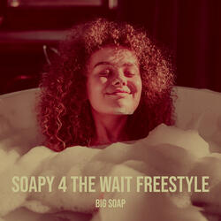 Soapy 4 the Wait Freestyle