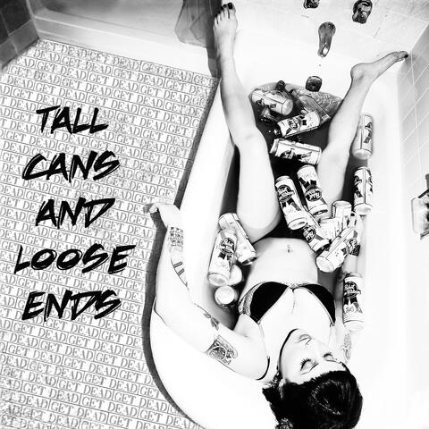 Tall Cans & Loose Ends