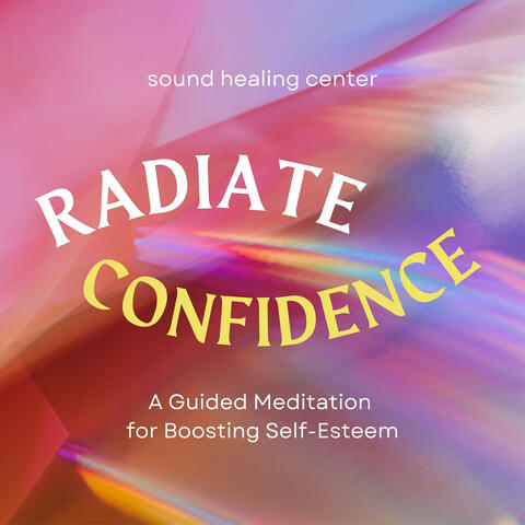Radiate Confidence: A Guided Meditation for Boosting Self-Esteem