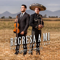 Regresa a Mi (Con Esencia Mexicana)