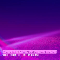 The Ballad of Your Necklace (Smokescreen)