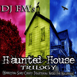 DJ Fm's Haunted House Trilogy (Horrifying Scary Creepy Frightening Noises for Halloween)