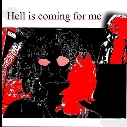 Hell Is Coming for Me