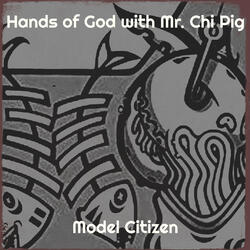 Hands of God with Mr. Chi Pig