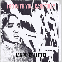 I Go With You, Carefully