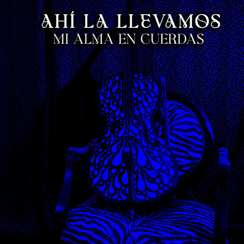 Ahí La Llevamos/Mi Alma En Cuerdas