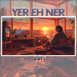 Yer Eh Ner