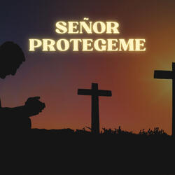 Señor Protegeme