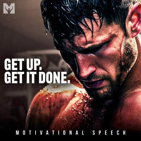 Get up Get It Done (Motivational Speech)