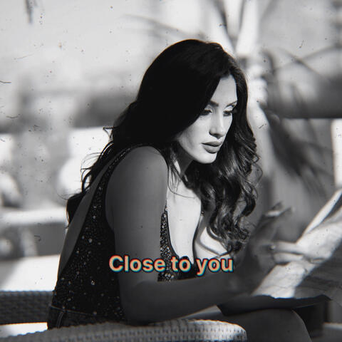 Close to You