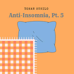 Anti-Insomnia, Pt. 5