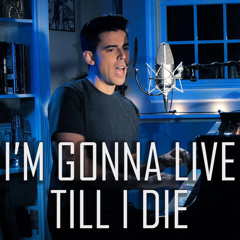 I'm Gonna Live Till I Die