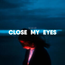 Close My Eyes