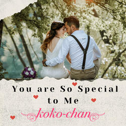 You Are so Special to Me