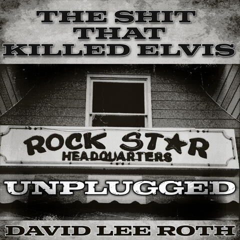 The Shit That Killed Elvis (Unplugged)