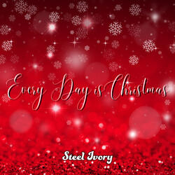 Every Day Is Christmas