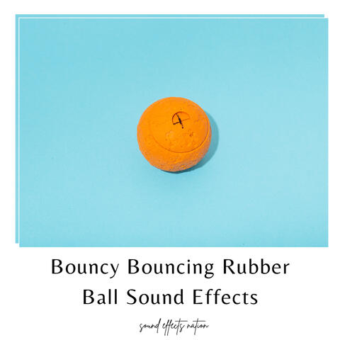 Bouncy Bouncing Rubber Ball Sound Effects